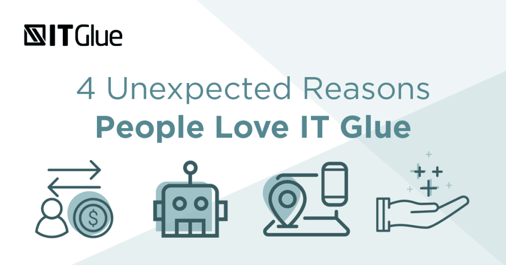 4 Unexpected Reasons MSP Owners Love IT Glue